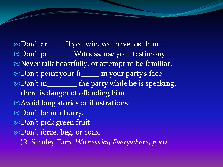  Don’t ar____. If you win, you have lost him. Don’t pr______. Witness, use