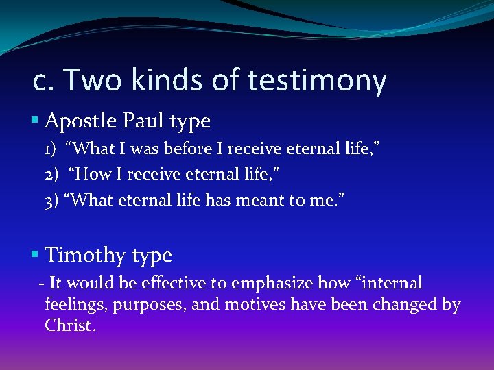 c. Two kinds of testimony § Apostle Paul type 1) “What I was before