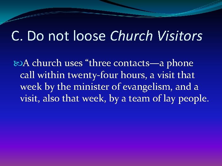 C. Do not loose Church Visitors A church uses “three contacts—a phone call within