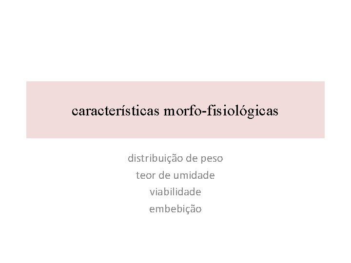 características morfo-fisiológicas distribuição de peso teor de umidade viabilidade embebição 