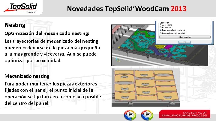 Novedades Top. Solid’Wood. Cam 2013 Nesting Optimización del mecanizado nesting: Las trayectorias de mecanizado