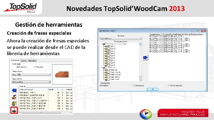 Novedades Top. Solid’Wood. Cam 2013 Gestión de herramientas Creación de fresas especiales Ahora la