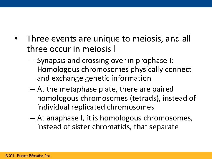  • Three events are unique to meiosis, and all three occur in meiosis