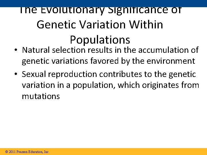 The Evolutionary Significance of Genetic Variation Within Populations • Natural selection results in the