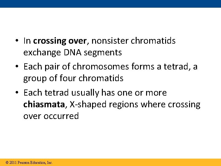  • In crossing over, nonsister chromatids exchange DNA segments • Each pair of