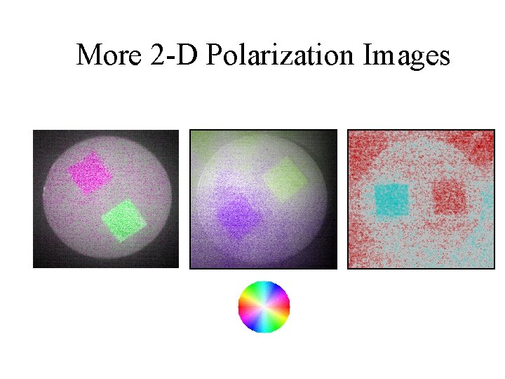 More 2 -D Polarization Images 