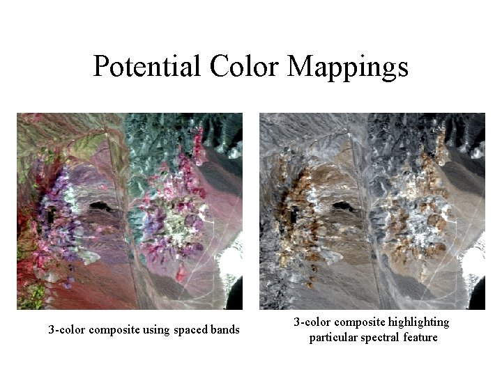 Potential Color Mappings 3 -color composite using spaced bands 3 -color composite highlighting particular