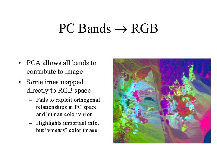 PC Bands RGB • PCA allows all bands to contribute to image • Sometimes
