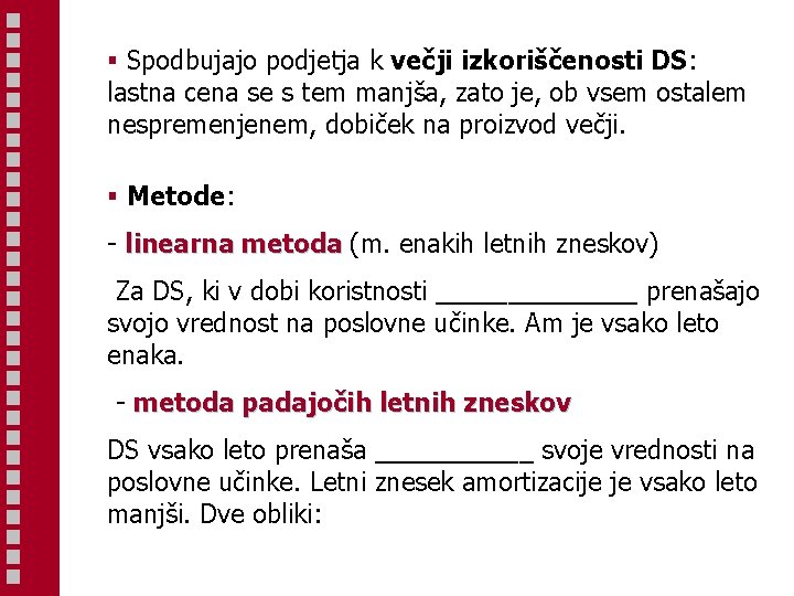 § Spodbujajo podjetja k večji izkoriščenosti DS: lastna cena se s tem manjša, zato