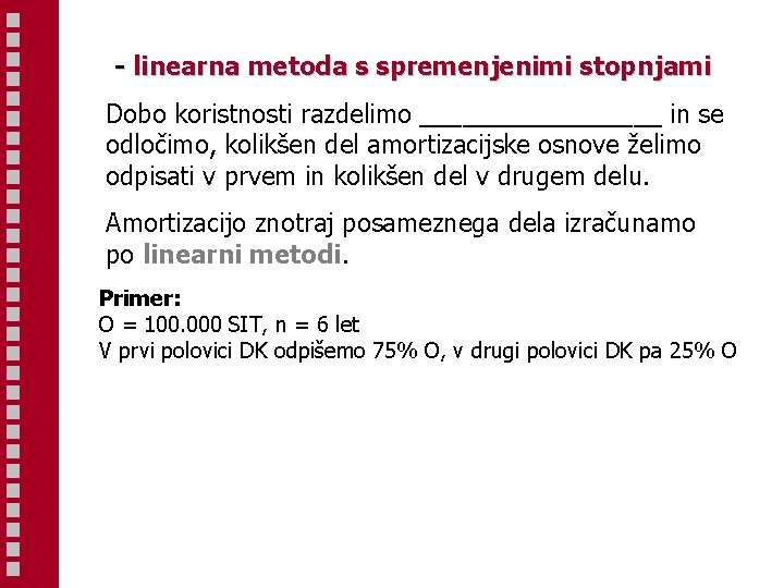 - linearna metoda s spremenjenimi stopnjami Dobo koristnosti razdelimo _________ in se odločimo, kolikšen