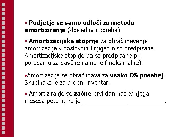 § Podjetje se samo odloči za metodo amortiziranja (dosledna uporaba) § Amortizacijske stopnje za