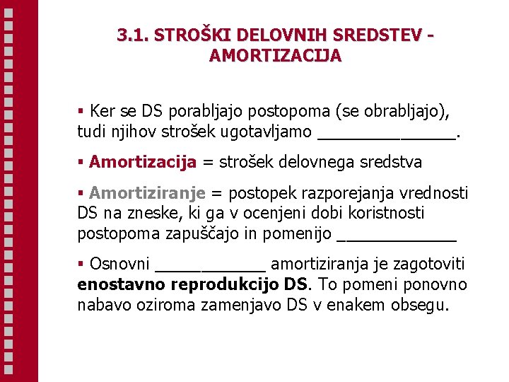 3. 1. STROŠKI DELOVNIH SREDSTEV AMORTIZACIJA § Ker se DS porabljajo postopoma (se obrabljajo),