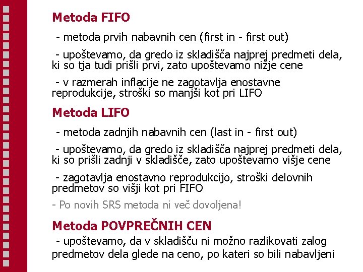 Metoda FIFO - metoda prvih nabavnih cen (first in - first out) - upoštevamo,