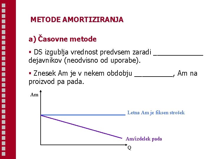METODE AMORTIZIRANJA a) Časovne metode § DS izgublja vrednost predvsem zaradi _______ dejavnikov (neodvisno