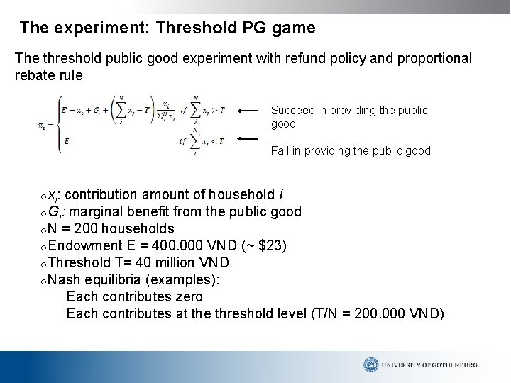 The experiment: Threshold PG game The threshold public good experiment with refund policy and