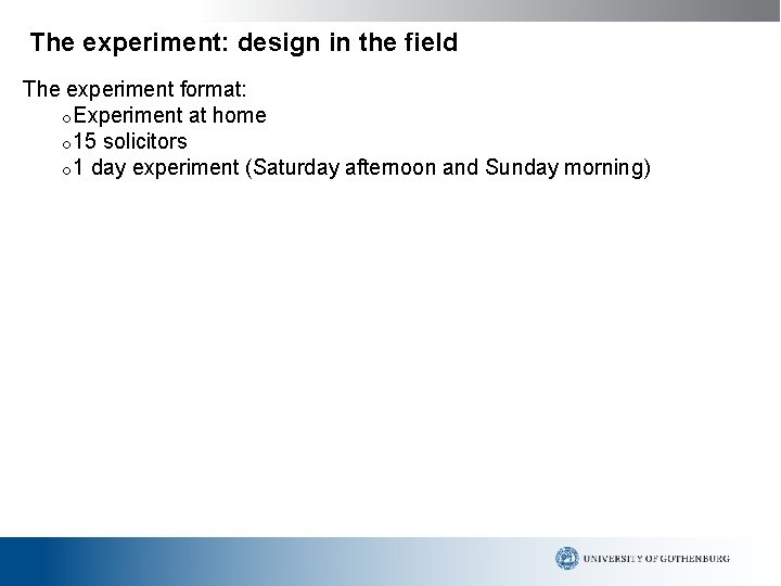 The experiment: design in the field The experiment format: o. Experiment at home o