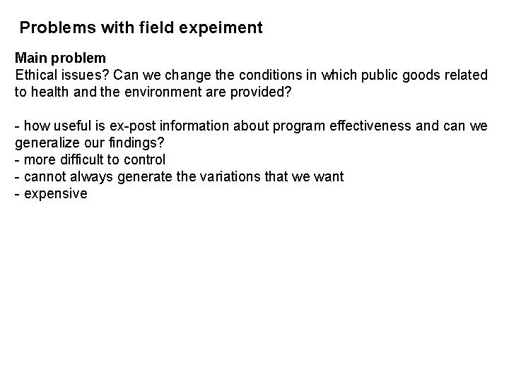 Problems with field expeiment Main problem Ethical issues? Can we change the conditions in