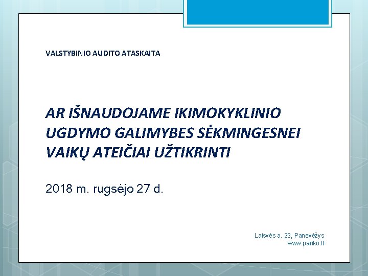 VALSTYBINIO AUDITO ATASKAITA AR IŠNAUDOJAME IKIMOKYKLINIO UGDYMO GALIMYBES SĖKMINGESNEI VAIKŲ ATEIČIAI UŽTIKRINTI 2018 m.