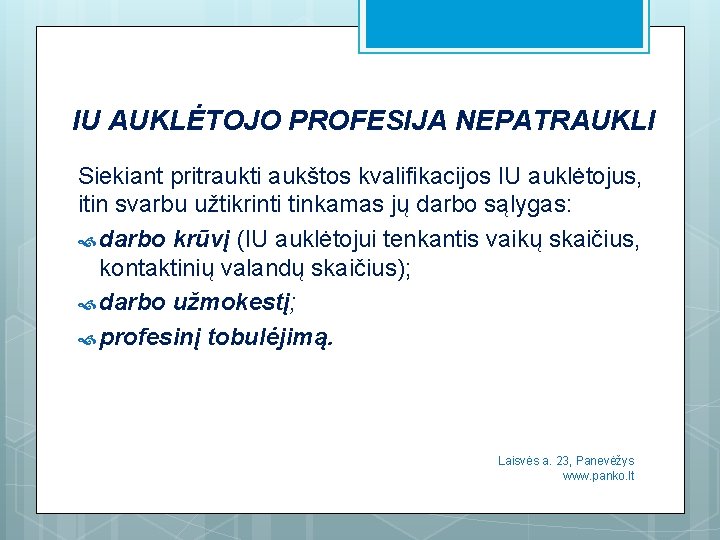 IU AUKLĖTOJO PROFESIJA NEPATRAUKLI Siekiant pritraukti aukštos kvalifikacijos IU auklėtojus, itin svarbu užtikrinti tinkamas