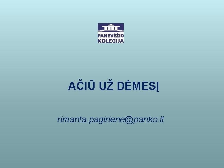 AČIŪ UŽ DĖMESĮ rimanta. pagiriene@panko. lt 