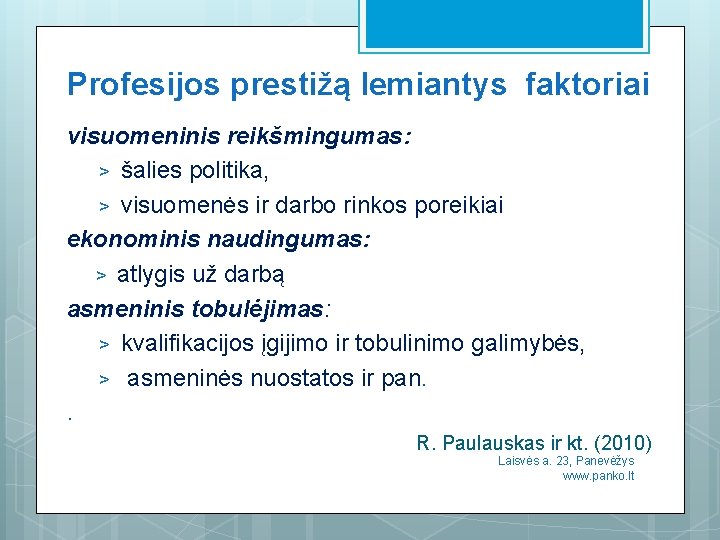 Profesijos prestižą lemiantys faktoriai visuomeninis reikšmingumas: reikšmingumas ˃ šalies politika, ˃ visuomenės ir darbo