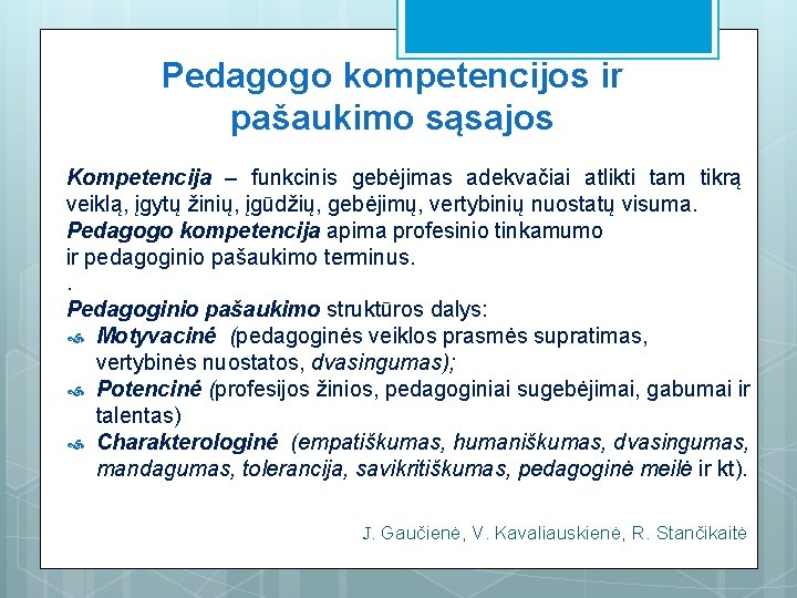 Pedagogo kompetencijos ir pašaukimo sąsajos Kompetencija – funkcinis gebėjimas adekvačiai atlikti tam tikrą veiklą,