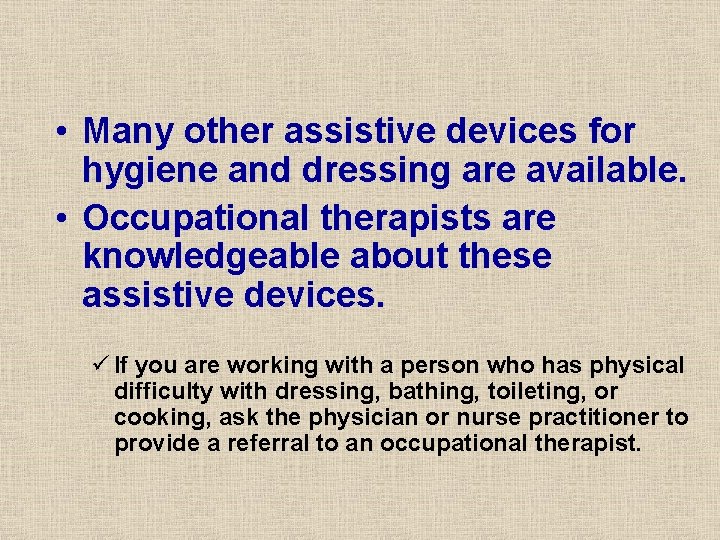• Many other assistive devices for hygiene and dressing are available. • Occupational • Many other assistive devices for hygiene and dressing are available. • Occupational