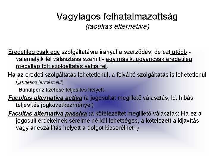 Vagylagos felhatalmazottság (facultas alternativa) Eredetileg csak egy szolgáltatásra irányul a szerződés, de ezt utóbb