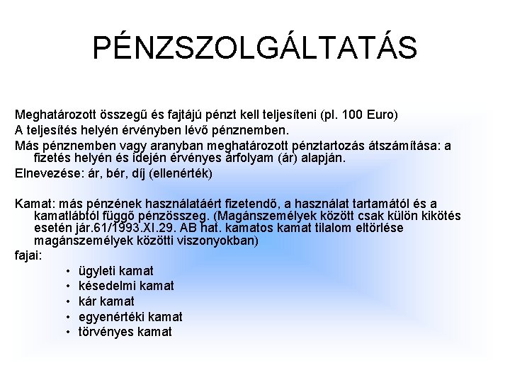 PÉNZSZOLGÁLTATÁS Meghatározott összegű és fajtájú pénzt kell teljesíteni (pl. 100 Euro) A teljesítés helyén