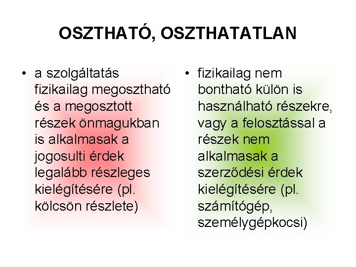 OSZTHATÓ, OSZTHATATLAN • a szolgáltatás • fizikailag nem fizikailag megosztható bontható külön is és