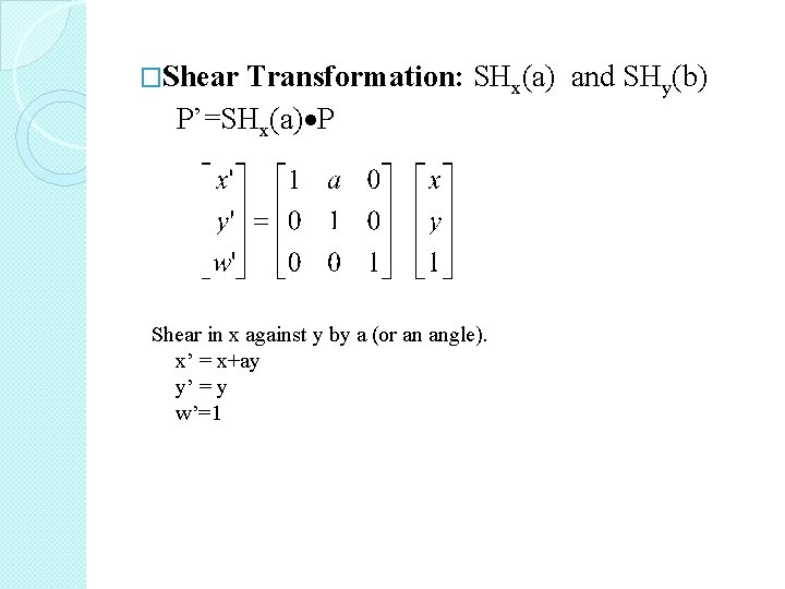 �Shear Transformation: SHx(a) and SHy(b) P’=SHx(a) P Shear in x against y by a