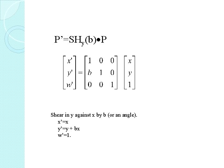 P’=SHy(b) P Shear in y against x by b (or an angle). x’=x y’=y
