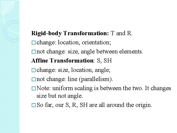 Rigid-body Transformation: T and R. � change: location, orientation; � not change: size, angle