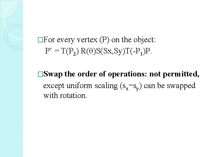 �For every vertex (P) on the object: P’ = T(P 2) R( )S(Sx, Sy)T(-P