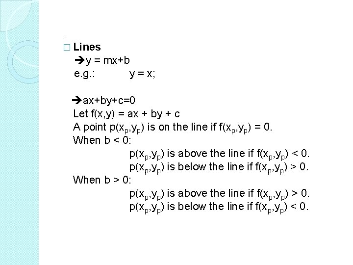 . � Lines y = mx+b e. g. : y = x; ax+by+c=0 Let