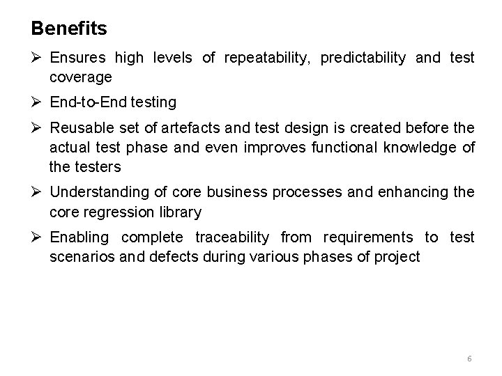 Benefits Ø Ensures high levels of repeatability, predictability and test coverage Ø End-to-End testing Benefits Ø Ensures high levels of repeatability, predictability and test coverage Ø End-to-End testing