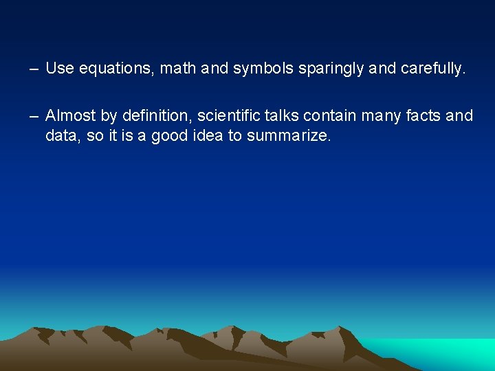 – Use equations, math and symbols sparingly and carefully. – Almost by definition, scientific