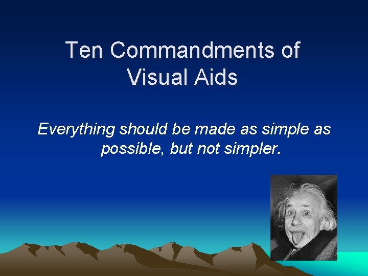 Ten Commandments of Visual Aids Everything should be made as simple as possible, but