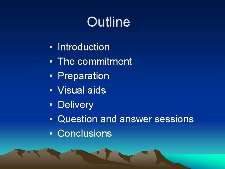 Outline • • Introduction The commitment Preparation Visual aids Delivery Question and answer sessions
