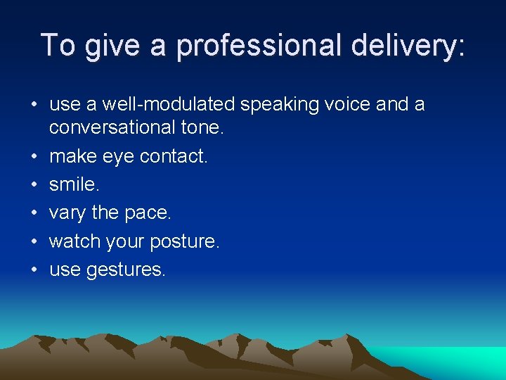 To give a professional delivery: • use a well-modulated speaking voice and a conversational