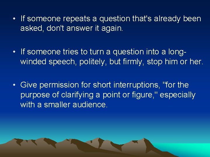  • If someone repeats a question that's already been asked, don't answer it