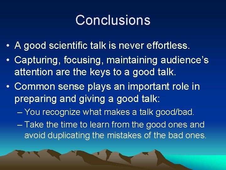 Conclusions • A good scientific talk is never effortless. • Capturing, focusing, maintaining audience’s