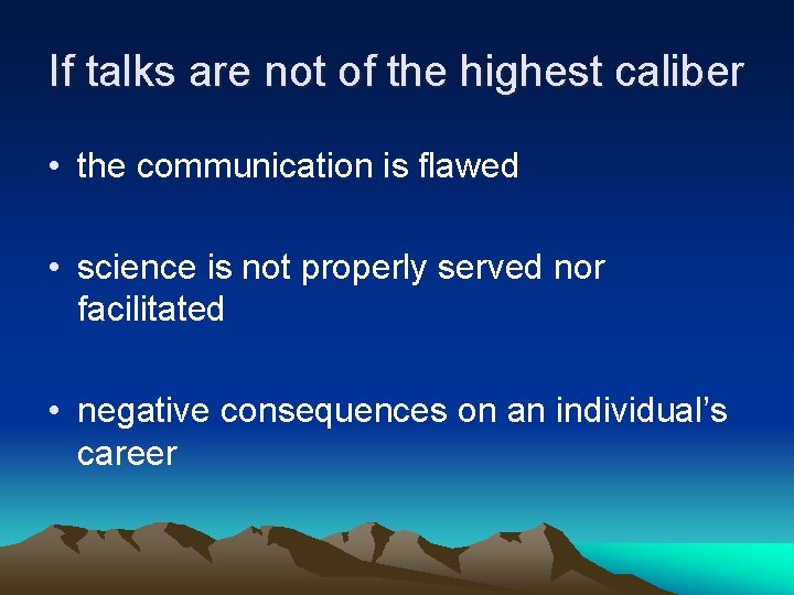 If talks are not of the highest caliber • the communication is flawed •