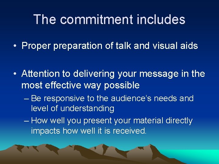 The commitment includes • Proper preparation of talk and visual aids • Attention to