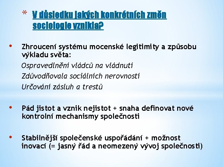 * V důsledku jakých konkrétních změn sociologie vznikla? • Zhroucení systému mocenské legitimity a