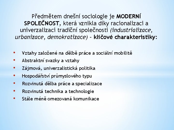 Předmětem dnešní sociologie je MODERNÍ SPOLEČNOST, která vznikla díky racionalizaci a univerzalizaci tradiční společnosti