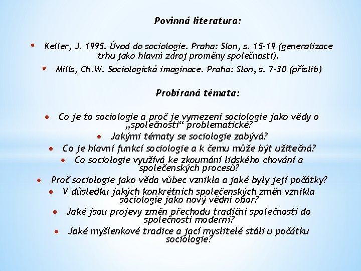 Povinná literatura: • Keller, J. 1995. Úvod do sociologie. Praha: Slon, s. 15 -19