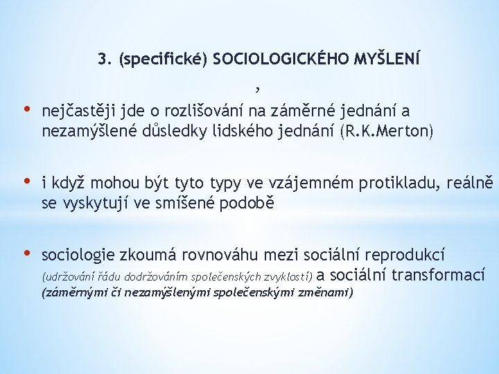 3. (specifické) SOCIOLOGICKÉHO MYŠLENÍ , • nejčastěji jde o rozlišování na záměrné jednání a