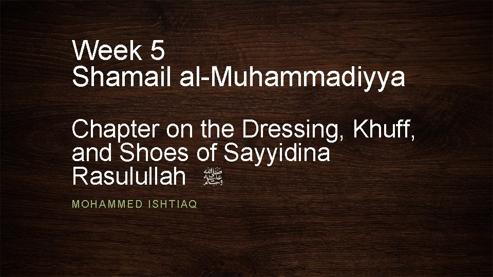 Week 5 Shamail al-Muhammadiyya Chapter on the Dressing, Khuff, and Shoes of Sayyidina Rasulullah