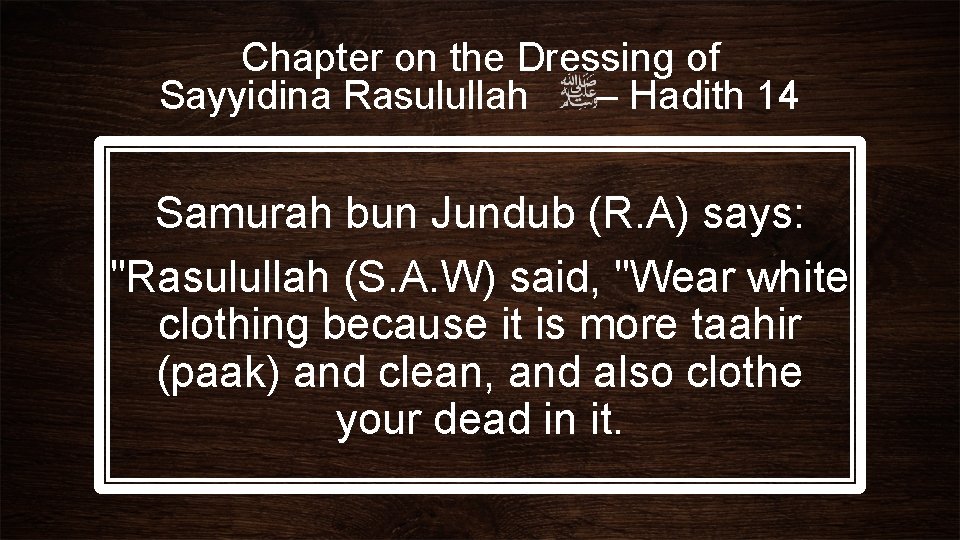 Chapter on the Dressing of Sayyidina Rasulullah – Hadith 14 Samurah bun Jundub (R.